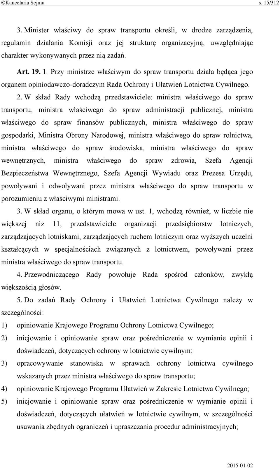 . 1. Przy ministrze właściwym do spraw transportu działa będąca jego organem opiniodawczo-doradczym Rada Ochrony i Ułatwień Lotnictwa Cywilnego. 2.