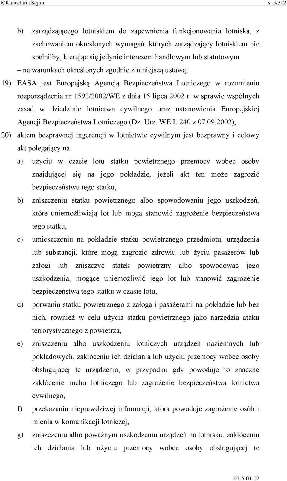 lub statutowym na warunkach określonych zgodnie z niniejszą ustawą; 19) EASA jest Europejską Agencją Bezpieczeństwa Lotniczego w rozumieniu rozporządzenia nr 1592/2002/WE z dnia 15 lipca 2002 r.