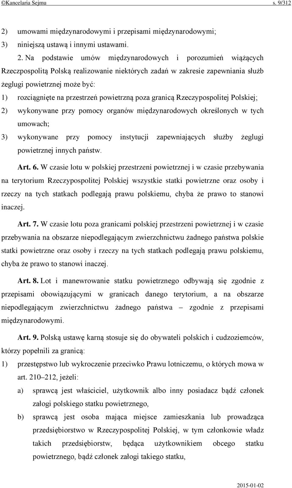 Na podstawie umów międzynarodowych i porozumień wiążących Rzeczpospolitą Polską realizowanie niektórych zadań w zakresie zapewniania służb żeglugi powietrznej może być: 1) rozciągnięte na przestrzeń