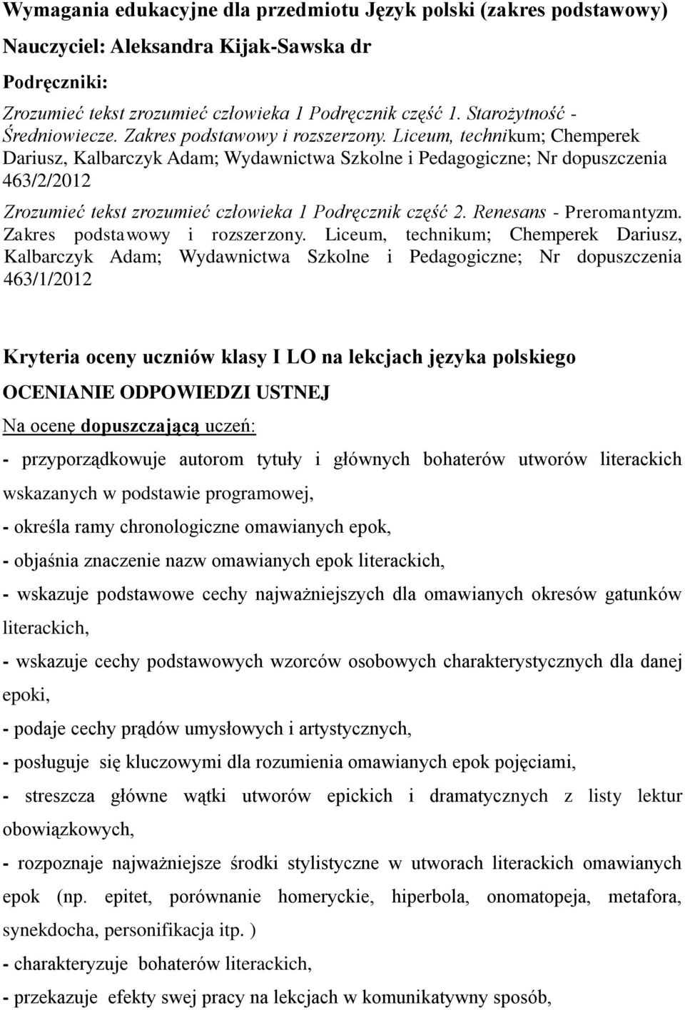 Liceum, technikum; Chemperek Dariusz, Kalbarczyk Adam; Wydawnictwa Szkolne i Pedagogiczne; Nr dopuszczenia 463/2/2012 Zrozumieć tekst zrozumieć człowieka 1 Podręcznik część 2. Renesans - Preromantyzm.