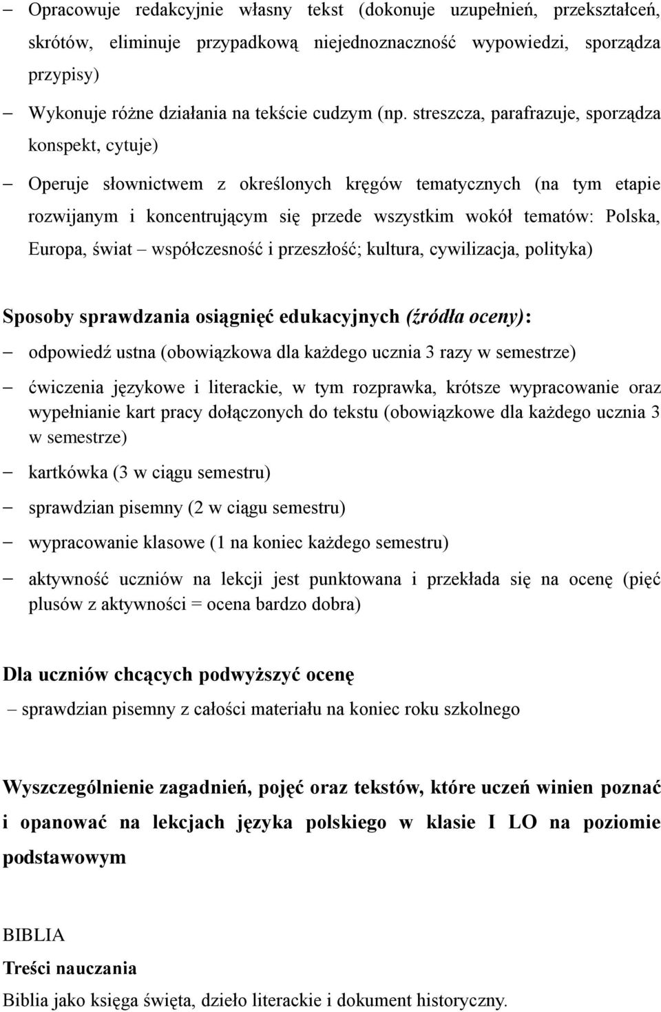 Europa, świat współczesność i przeszłość; kultura, cywilizacja, polityka) Sposoby sprawdzania osiągnięć edukacyjnych (źródła oceny): odpowiedź ustna (obowiązkowa dla każdego ucznia 3 razy w