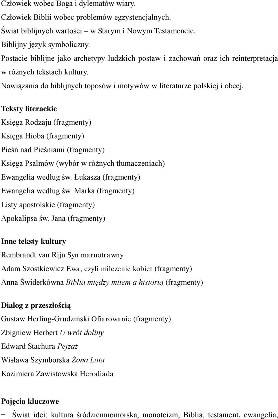 Teksty literackie Księga Rodzaju (fragmenty) Księga Hioba (fragmenty) Pieśń nad Pieśniami (fragmenty) Księga Psalmów (wybór w różnych tłumaczeniach) Ewangelia według św.