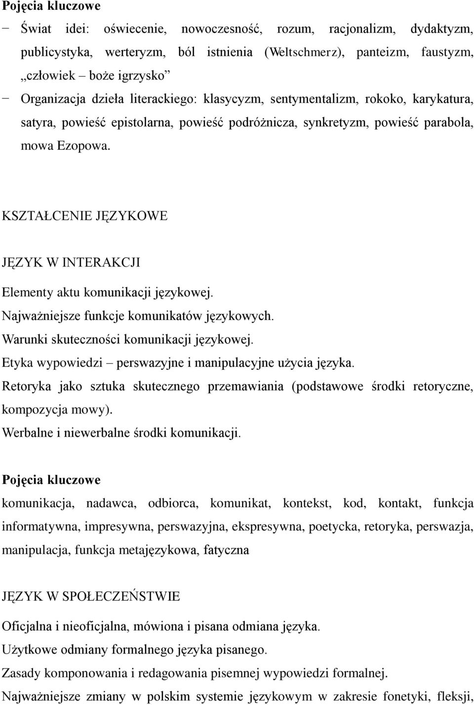KSZTAŁCENIE JĘZYKOWE JĘZYK W INTERAKCJI Elementy aktu komunikacji językowej. Najważniejsze funkcje komunikatów językowych. Warunki skuteczności komunikacji językowej.