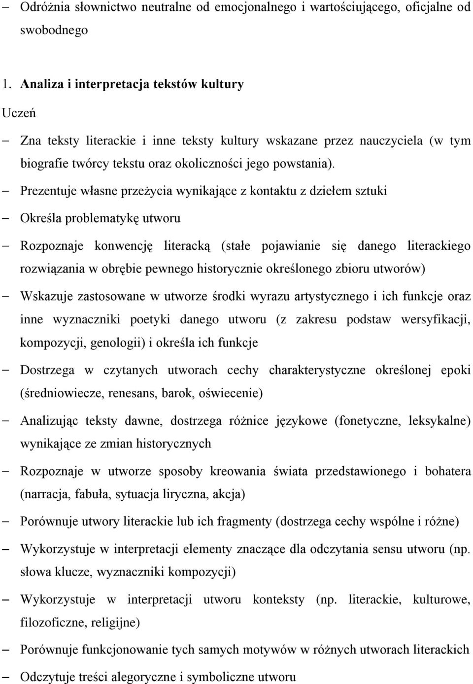 Prezentuje własne przeżycia wynikające z kontaktu z dziełem sztuki Określa problematykę utworu Rozpoznaje konwencję literacką (stałe pojawianie się danego literackiego rozwiązania w obrębie pewnego