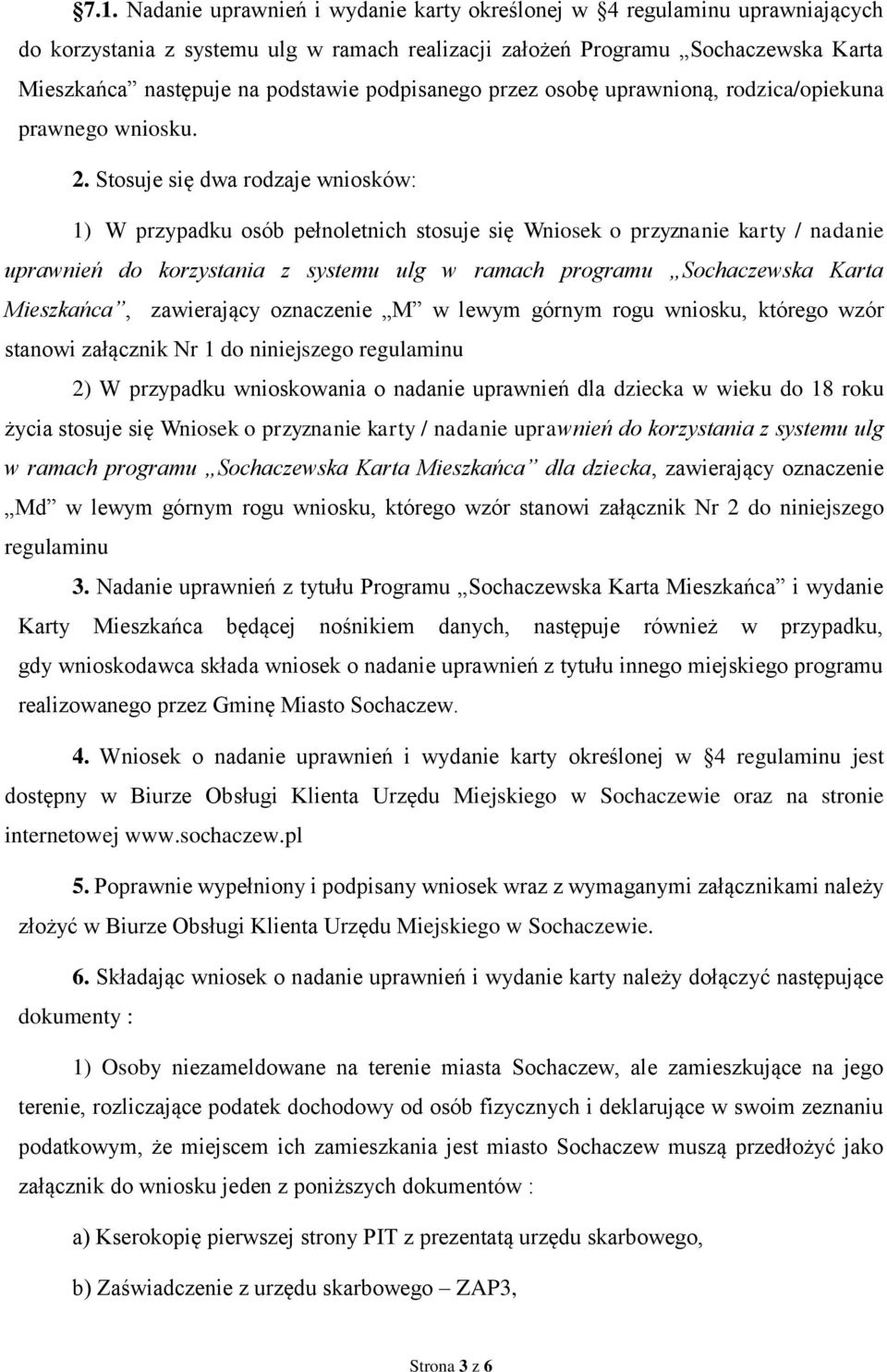 Stosuje się dwa rodzaje wniosków: 1) W przypadku osób pełnoletnich stosuje się Wniosek o przyznanie karty / nadanie uprawnień do korzystania z systemu ulg w ramach programu Sochaczewska Karta