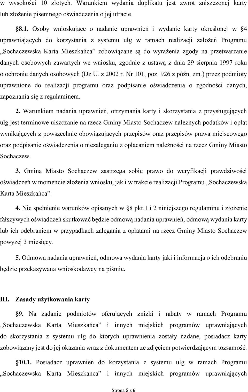 Osoby wnioskujące o nadanie uprawnień i wydanie karty określonej w 4 uprawniających do korzystania z systemu ulg w ramach realizacji założeń Programu Sochaczewska Karta Mieszkańca zobowiązane są do