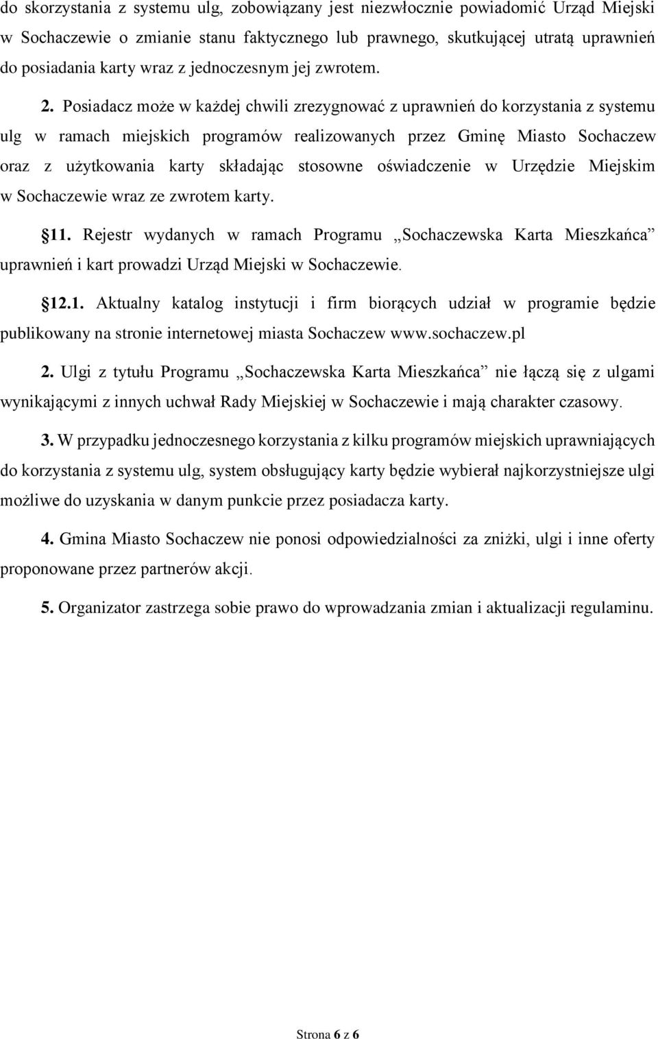 Posiadacz może w każdej chwili zrezygnować z uprawnień do korzystania z systemu ulg w ramach miejskich programów realizowanych przez Gminę Miasto Sochaczew oraz z użytkowania karty składając stosowne