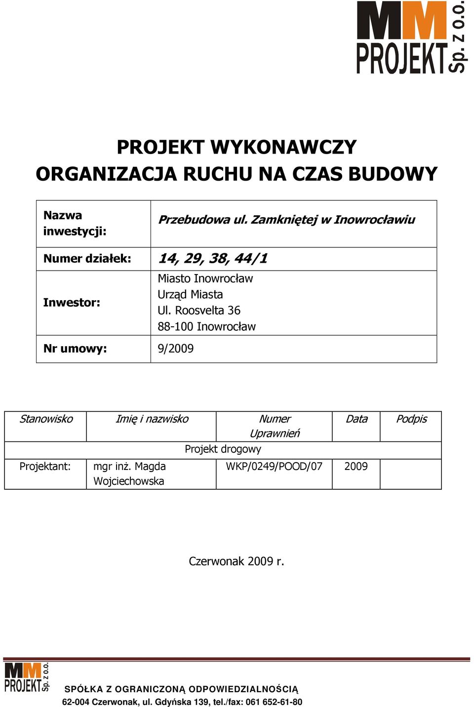 Roosvelta 36 88-100 Inowrocław Nr umowy: 9/2009 Stanowisko Imię i nazwisko Numer Uprawnień Projektant: mgr inŝ.