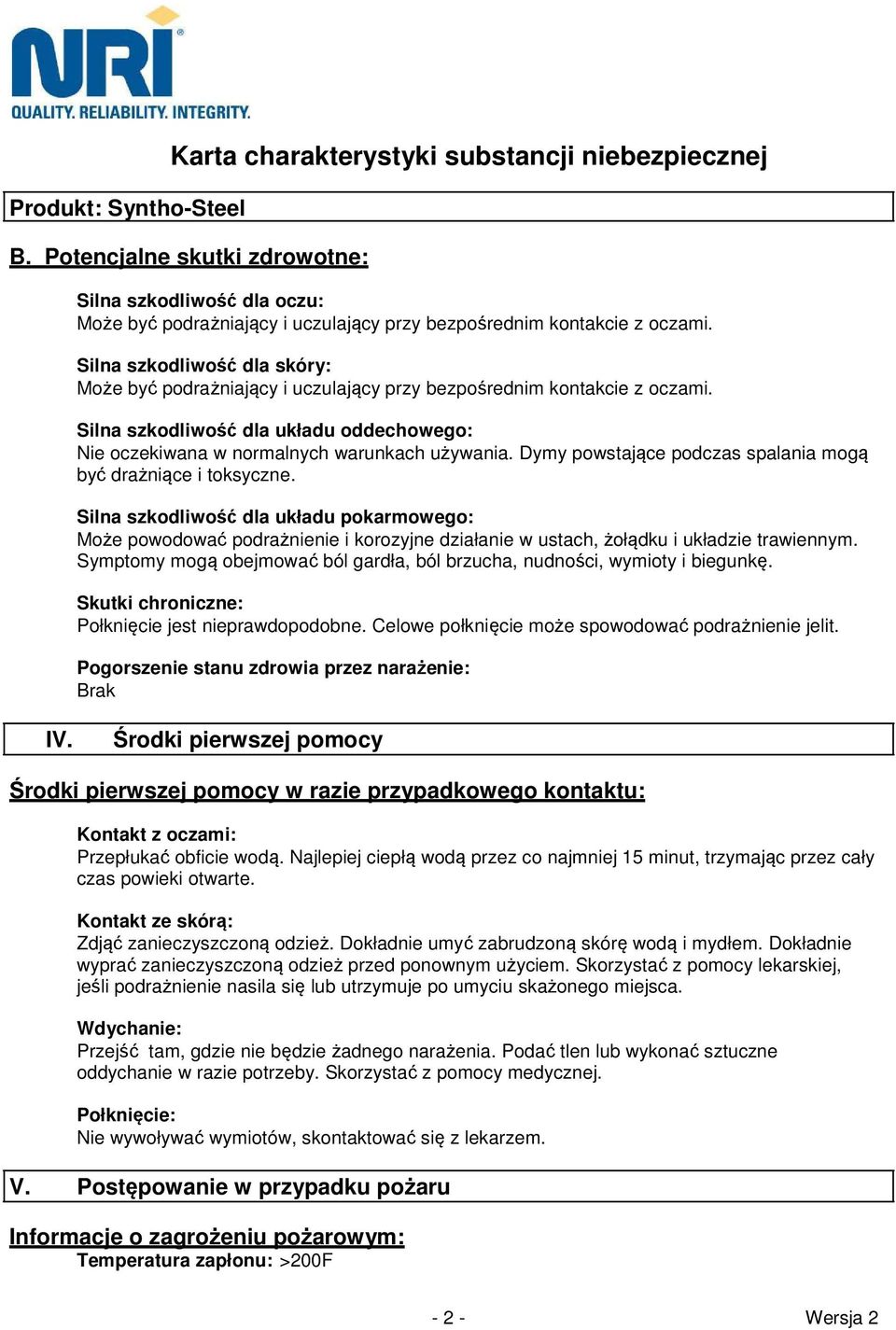 Dymy powstające podczas spalania mogą być drażniące i toksyczne. Silna szkodliwość dla układu pokarmowego: Może powodować podrażnienie i korozyjne działanie w ustach, żołądku i układzie trawiennym.