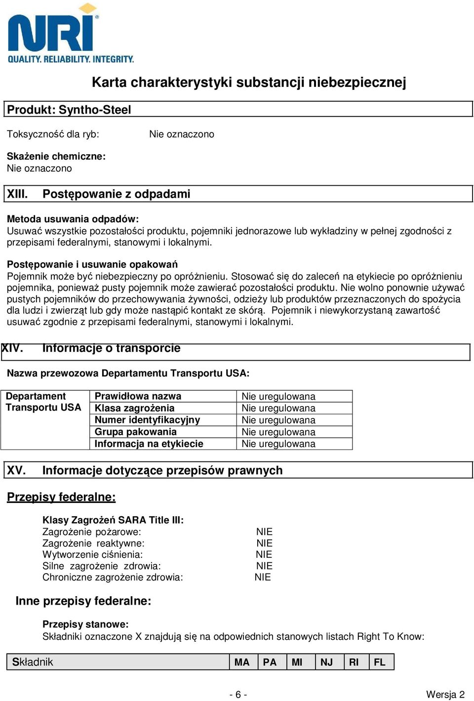 Postępowanie i usuwanie opakowań Pojemnik może być niebezpieczny po opróżnieniu.