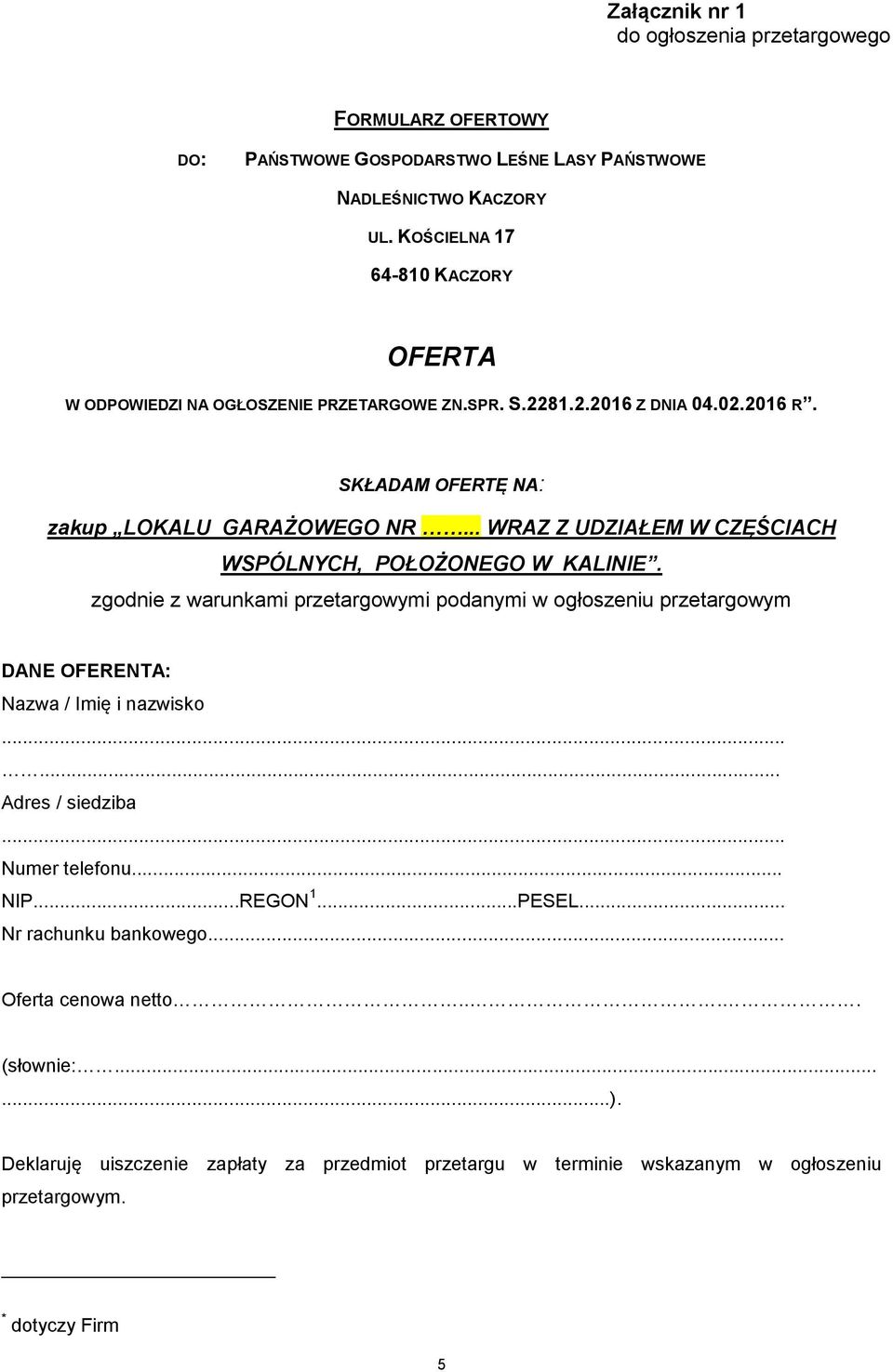 .. WRAZ Z UDZIAŁEM W CZĘŚCIACH WSPÓLNYCH, POŁOŻONEGO W KALINIE. zgodnie z warunkami przetargowymi podanymi w ogłoszeniu przetargowym DANE OFERENTA: Nazwa / Imię i nazwisko.