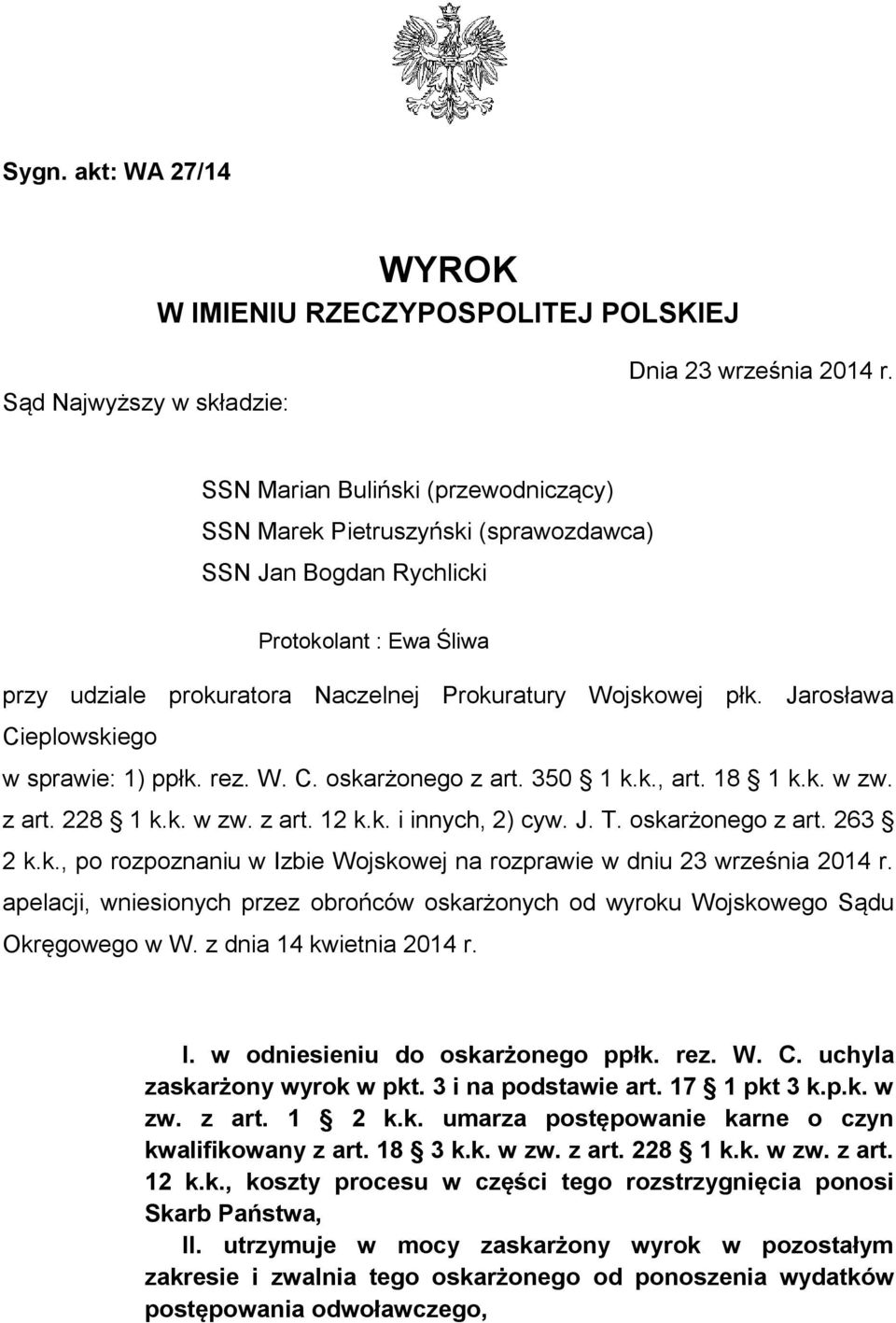 Jarosława Cieplowskiego w sprawie: 1) ppłk. rez. W. C. oskarżonego z art. 350 1 k.k., art. 18 1 k.k. w zw. z art. 228 1 k.k. w zw. z art. 12 k.k. i innych, 2) cyw. J. T. oskarżonego z art. 263 2 k.k., po rozpoznaniu w Izbie Wojskowej na rozprawie w dniu 23 września 2014 r.