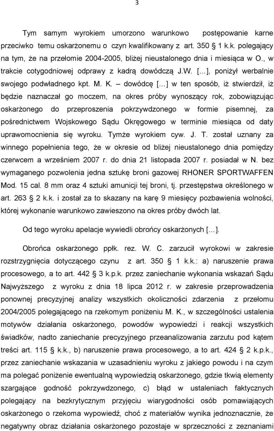 dowódcę [ ] w ten sposób, iż stwierdził, iż będzie naznaczał go moczem, na okres próby wynoszący rok, zobowiązując oskarżonego do przeproszenia pokrzywdzonego w formie pisemnej, za pośrednictwem