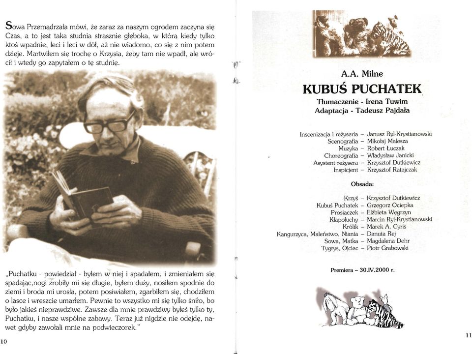 A. Milne KUBUŚ PUCHATEK Tłumaczenie - Irena Tuwim Adaptacja - Tadeusz Pajdała Inscenizacja i reżyseria - Janusz Ryl-Krystianowski Scenografia - Mikołaj Malesza Muzyka - Robert Łuczak Choreografia -
