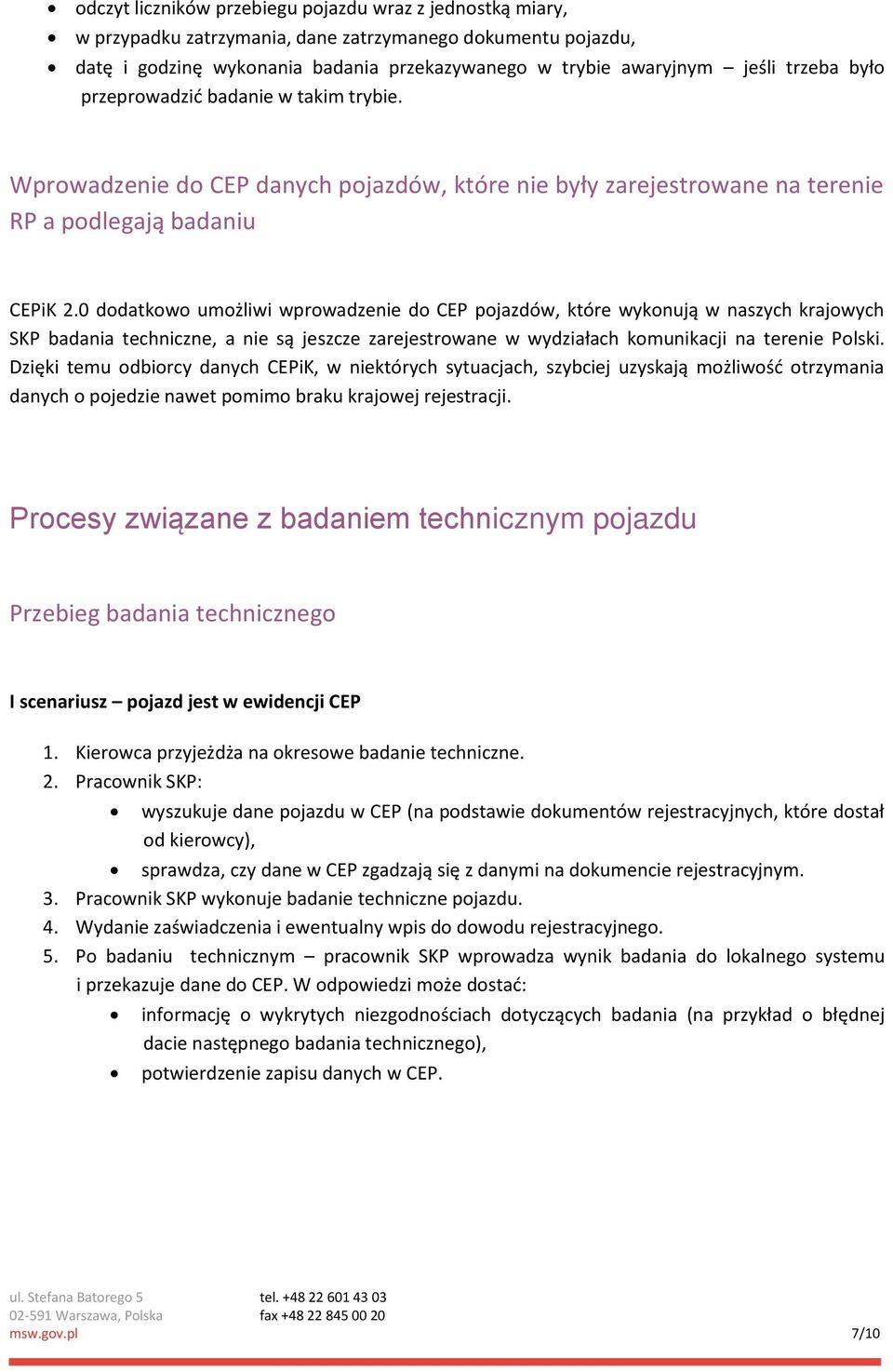 0 dodatkowo umożliwi wprowadzenie do CEP pojazdów, które wykonują w naszych krajowych SKP badania techniczne, a nie są jeszcze zarejestrowane w wydziałach komunikacji na terenie Polski.