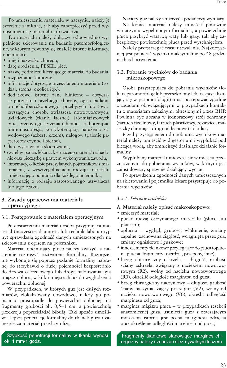 PESEL, płeć, nazwę podmiotu kierującego materiał do badania, rozpoznanie kliniczne, informacje dotyczące przesyłanego materiału (rodzaj, strona, okolica itp.