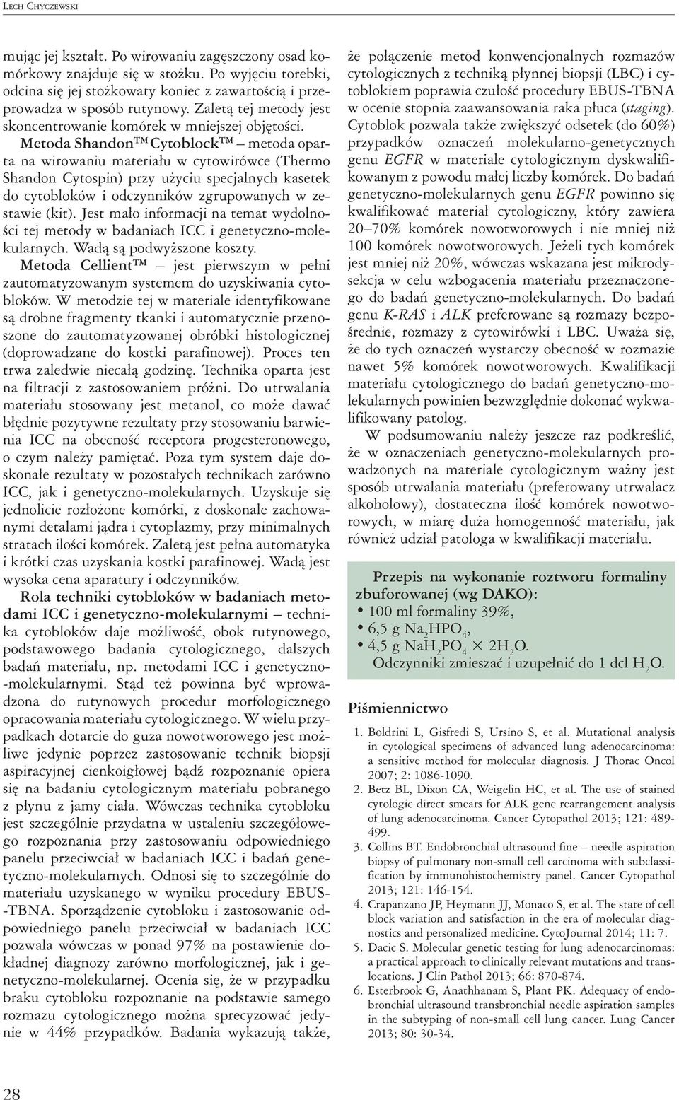 Metoda Shandon TM Cytoblock TM metoda oparta na wirowaniu materiału w cytowirówce (Thermo Shandon Cytospin) przy użyciu specjalnych kasetek do cytobloków i odczynników zgrupowanych w zestawie (kit).