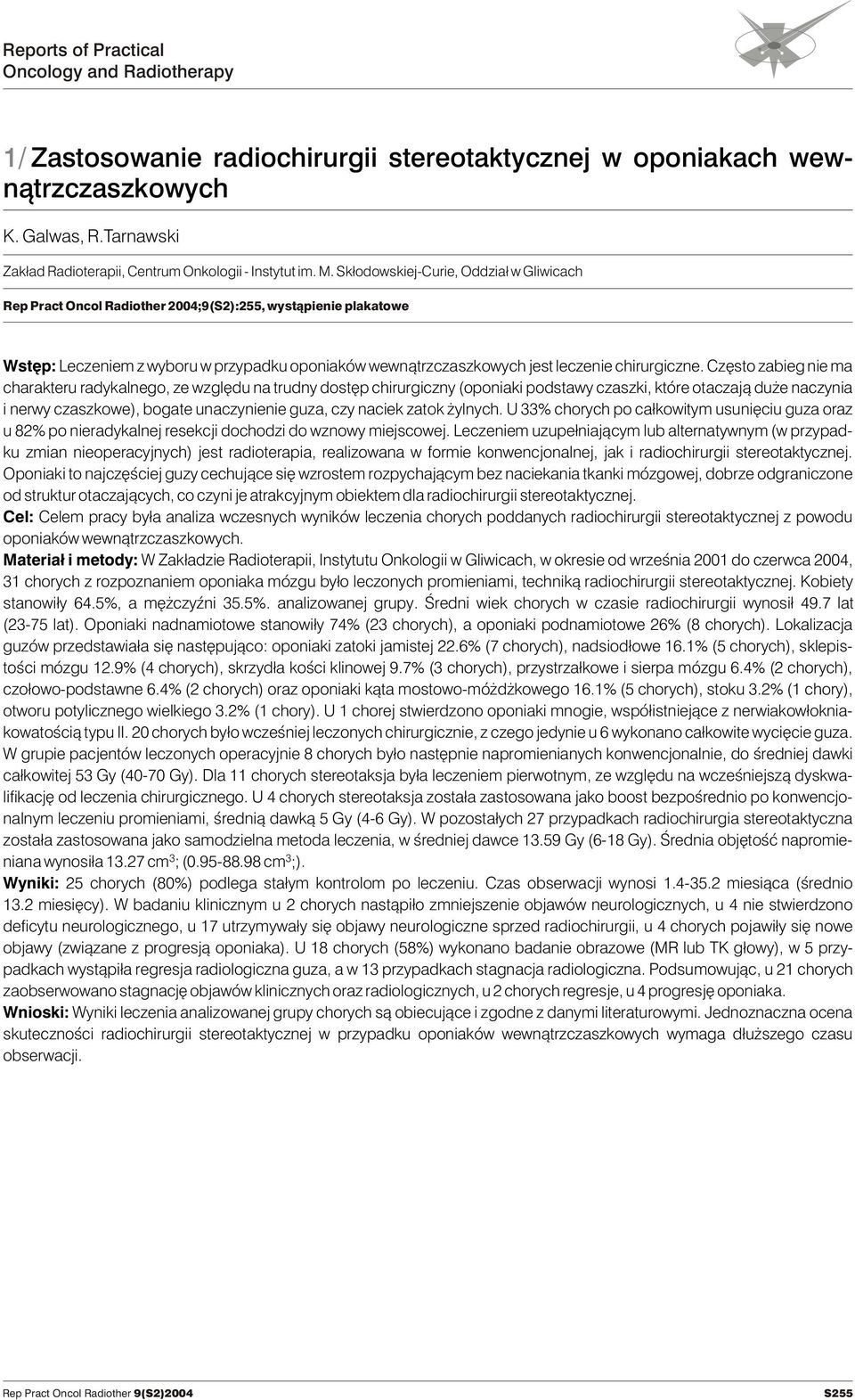 Sk³odowskiej-Curie, Oddzia³ w Gliwicach Rep Pract Oncol Radiother 2004;9(S2):255, wyst¹pienie plakatowe Wstêp: Leczeniem z wyboru w przypadku oponiaków wewn¹trzczaszkowych jest leczenie chirurgiczne.