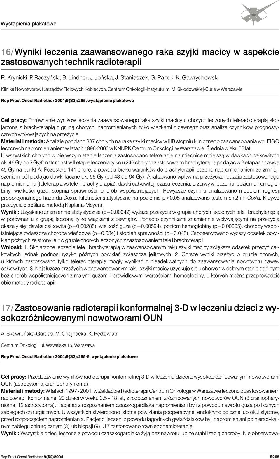 Sk³odowskiej-Curie w Warszawie Rep Pract Oncol Radiother 2004;9(S2):265, wyst¹pienie plakatowe Cel pracy: Porównanie wyników leczenia zaawansowanego raka szyjki macicy u chorych leczonych