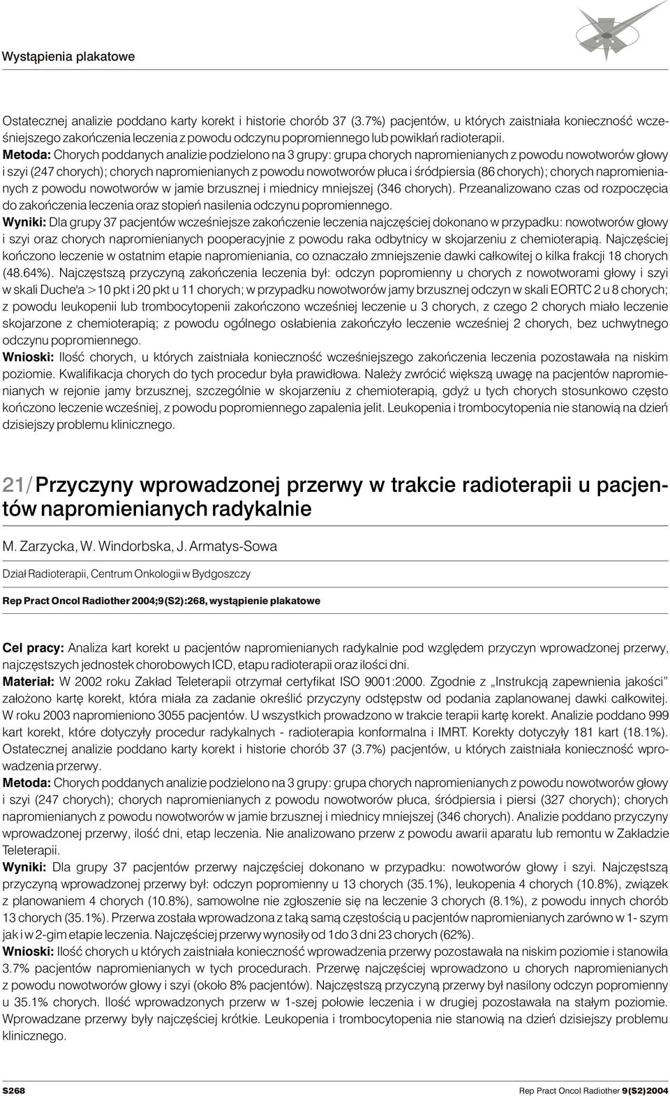 Metoda: Chorych poddanych analizie podzielono na 3 grupy: grupa chorych napromienianych z powodu nowotworów g³owy i szyi (247 chorych); chorych napromienianych z powodu nowotworów p³uca i œródpiersia