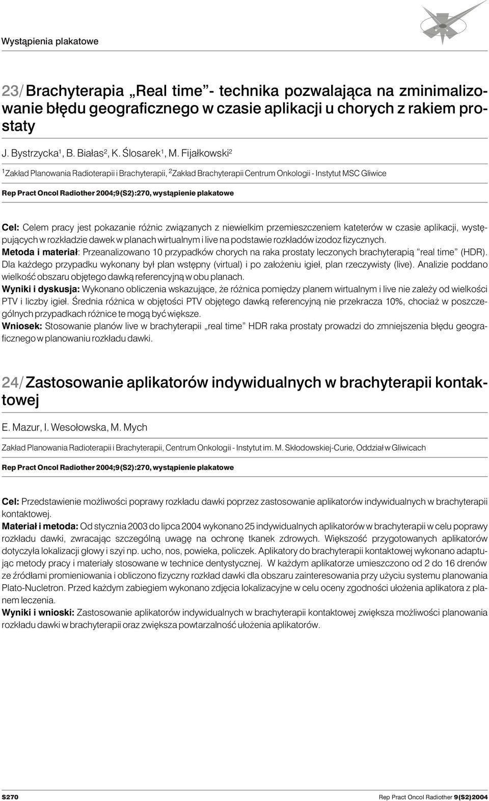 pracy jest pokazanie ró nic zwi¹zanych z niewielkim przemieszczeniem kateterów w czasie aplikacji, wystêpuj¹cych w rozk³adzie dawek w planach wirtualnym i live na podstawie rozk³adów izodoz