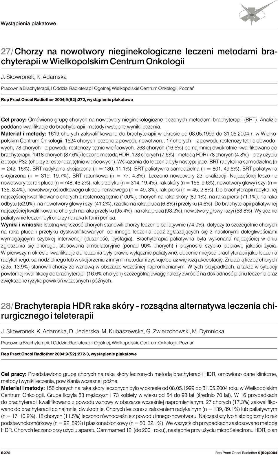 chorych na nowotwory nieginekologiczne leczonych metodami brachyterapii (BRT). Analizie poddano kwalifikacje do brachyterapii, metody i wstêpne wyniki leczenia.