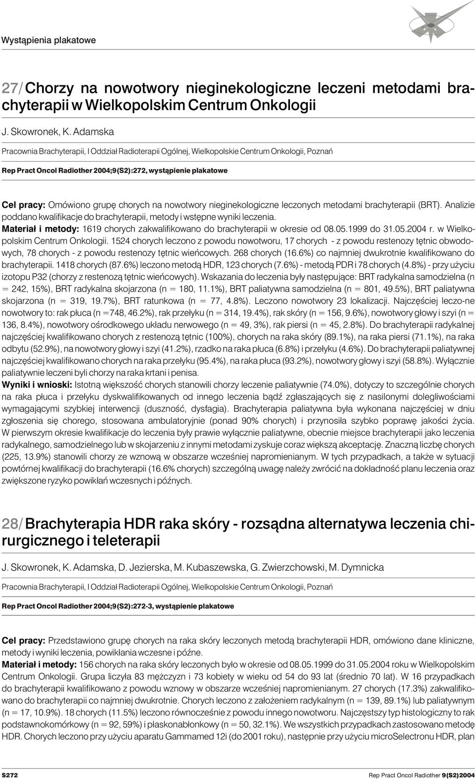 chorych na nowotwory nieginekologiczne leczonych metodami brachyterapii (BRT). Analizie poddano kwalifikacje do brachyterapii, metody i wstêpne wyniki leczenia.