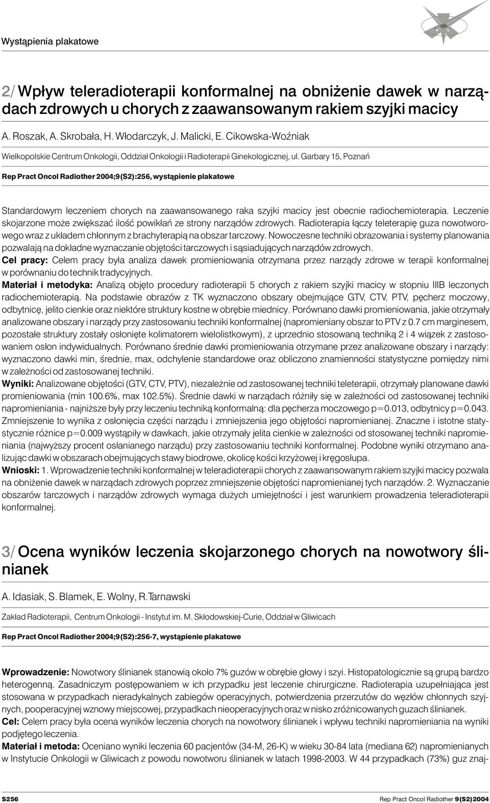 Garbary 15, Poznañ Rep Pract Oncol Radiother 2004;9(S2):256, wyst¹pienie plakatowe Standardowym leczeniem chorych na zaawansowanego raka szyjki macicy jest obecnie radiochemioterapia.