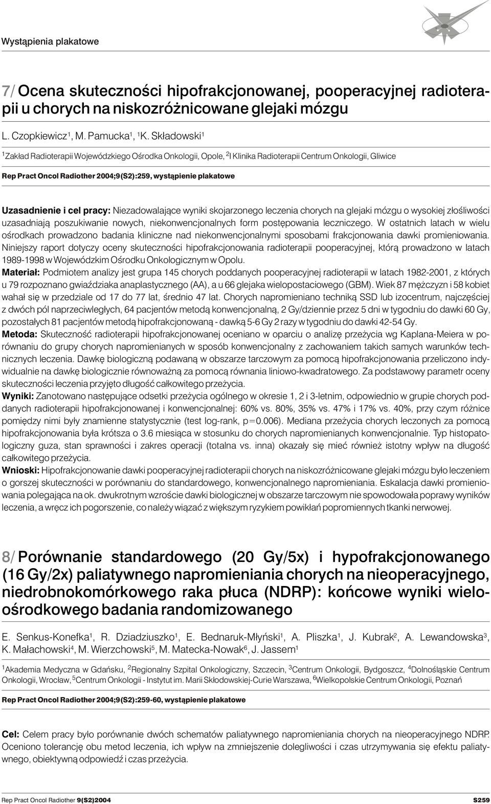 Uzasadnienie i cel pracy: Niezadowalaj¹ce wyniki skojarzonego leczenia chorych na glejaki mózgu o wysokiej z³oœliwoœci uzasadniaj¹ poszukiwanie nowych, niekonwencjonalnych form postêpowania