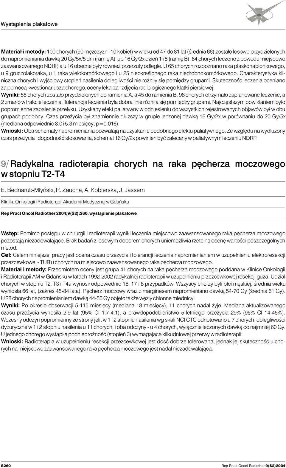 U 65 chorych rozpoznano raka p³askonab³onkowego, u 9 gruczolakoraka, u 1 raka wielokomórkowego i u 25 nieokreœlonego raka niedrobnokomórkowego.
