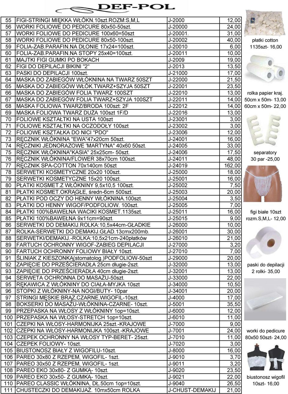 J-20011 10,00 61 MAJTKI FIGI GUMKI PO BOKACH J-2009 19,00 62 FIGI DO DEPILACJI BIKINI "2" J-2013 13,50 63 PASKI DO DEPILACJI 100szt.