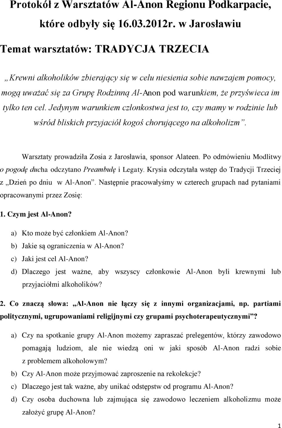 tylko ten cel. Jedynym warunkiem członkostwa jest to, czy mamy w rodzinie lub wśród bliskich przyjaciół kogoś chorującego na alkoholizm. Warsztaty prowadziła Zosia z Jarosławia, sponsor Alateen.