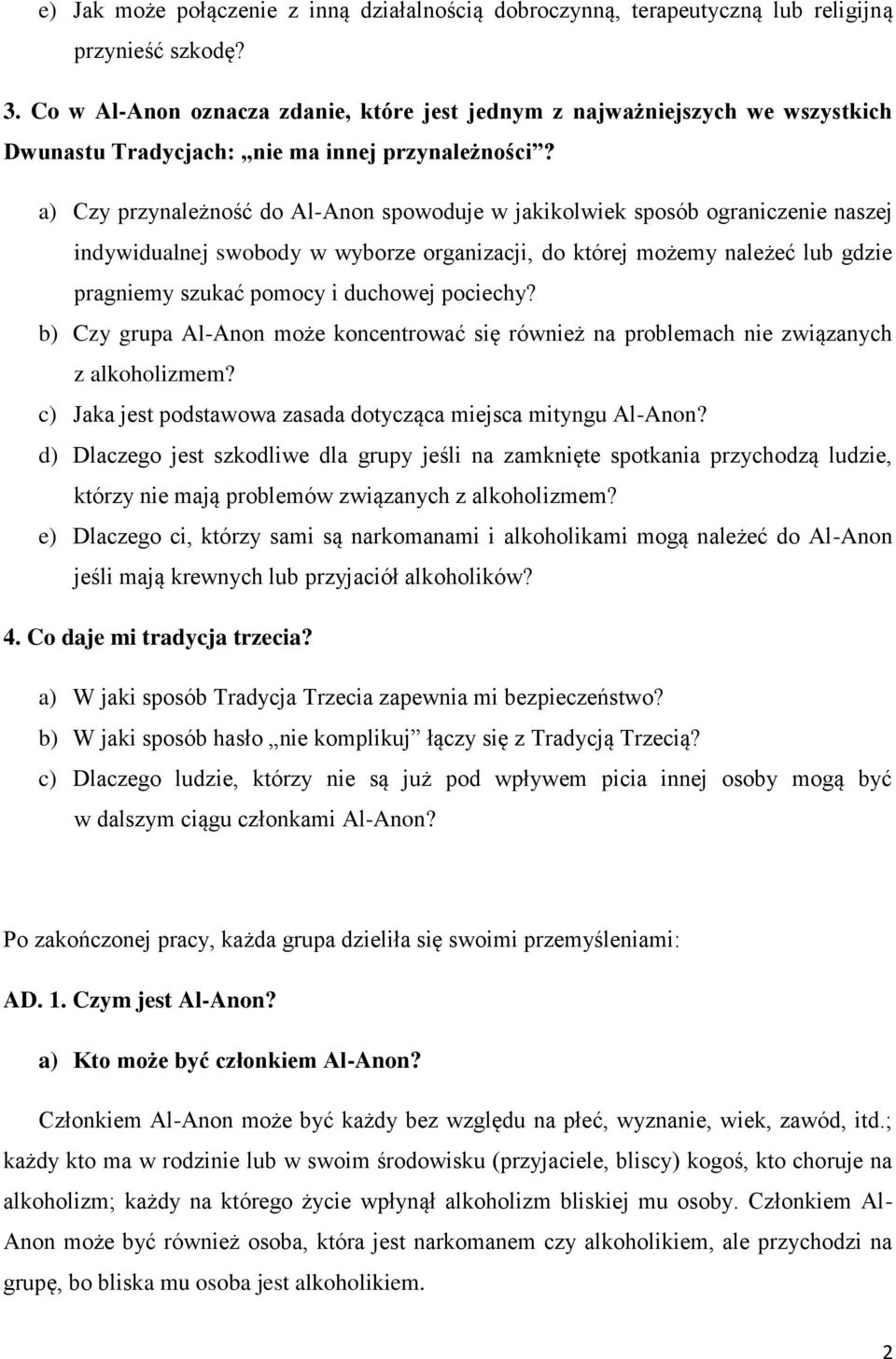 a) Czy przynależność do Al-Anon spowoduje w jakikolwiek sposób ograniczenie naszej indywidualnej swobody w wyborze organizacji, do której możemy należeć lub gdzie pragniemy szukać pomocy i duchowej