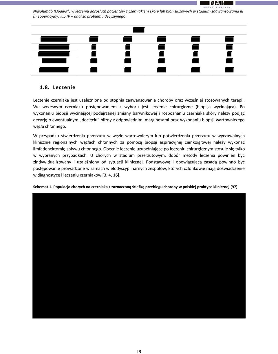 We wczesnym czerniaku postępowaniem z wyboru jest leczenie chirurgiczne (biopsja wycinająca).