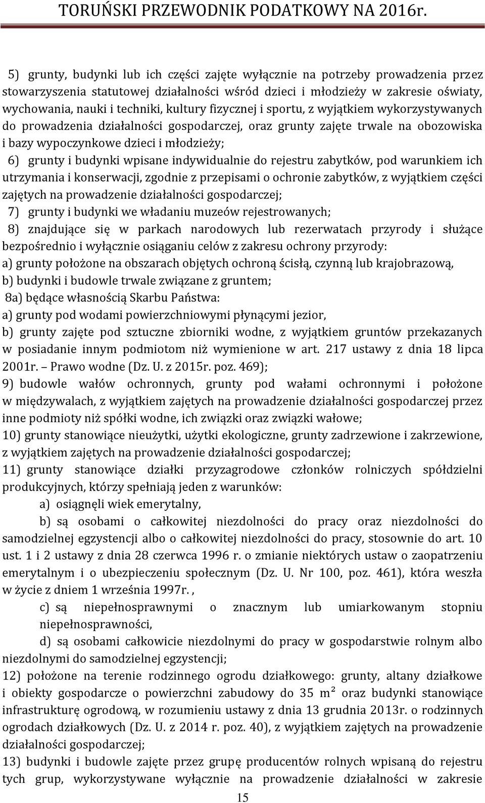 wpisane indywidualnie do rejestru zabytków, pod warunkiem ich utrzymania i konserwacji, zgodnie z przepisami o ochronie zabytków, z wyjątkiem części zajętych na prowadzenie działalności gospodarczej;