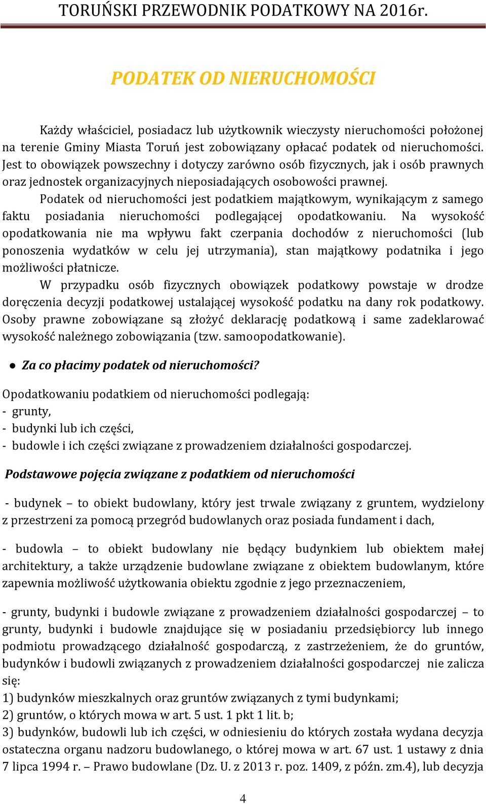 Podatek od nieruchomości jest podatkiem majątkowym, wynikającym z samego faktu posiadania nieruchomości podlegającej opodatkowaniu.