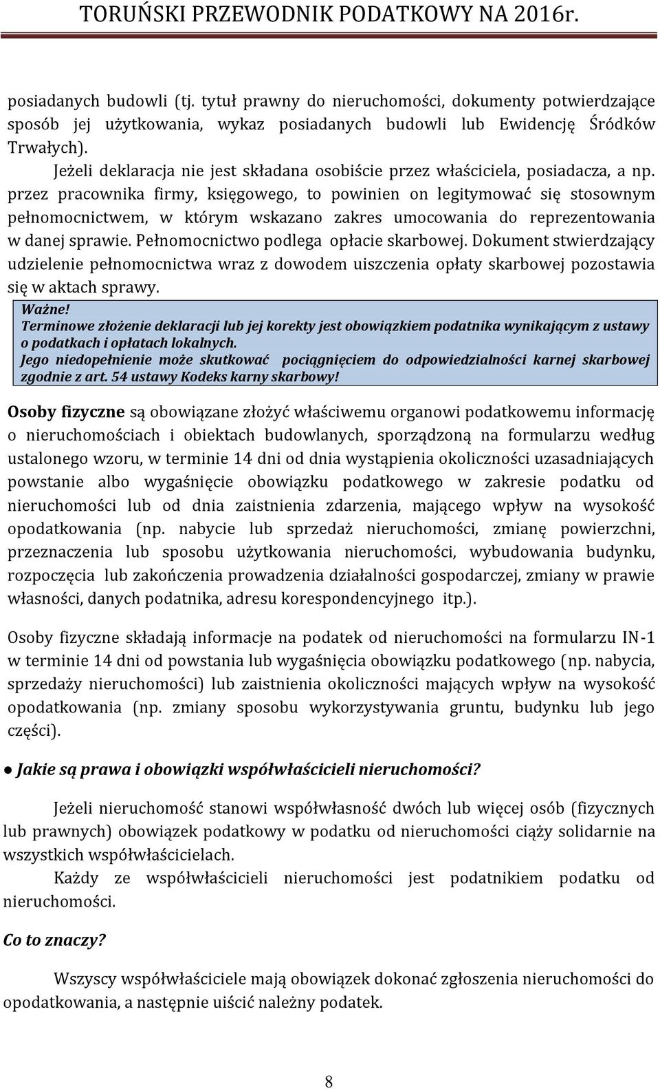 przez pracownika firmy, księgowego, to powinien on legitymować się stosownym pełnomocnictwem, w którym wskazano zakres umocowania do reprezentowania w danej sprawie.