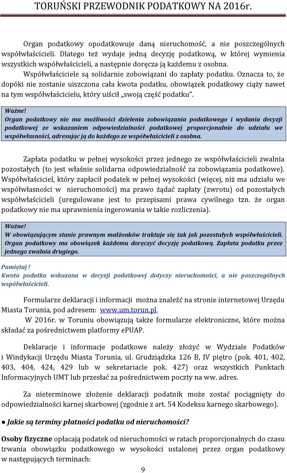 Oznacza to, że dopóki nie zostanie uiszczona cała kwota podatku, obowiązek podatkowy ciąży nawet na tym współwłaścicielu, który uiścił swoją część podatku.