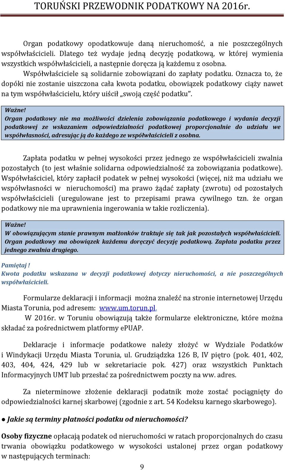 Oznacza to, że dopóki nie zostanie uiszczona cała kwota podatku, obowiązek podatkowy ciąży nawet na tym współwłaścicielu, który uiścił swoją część podatku.