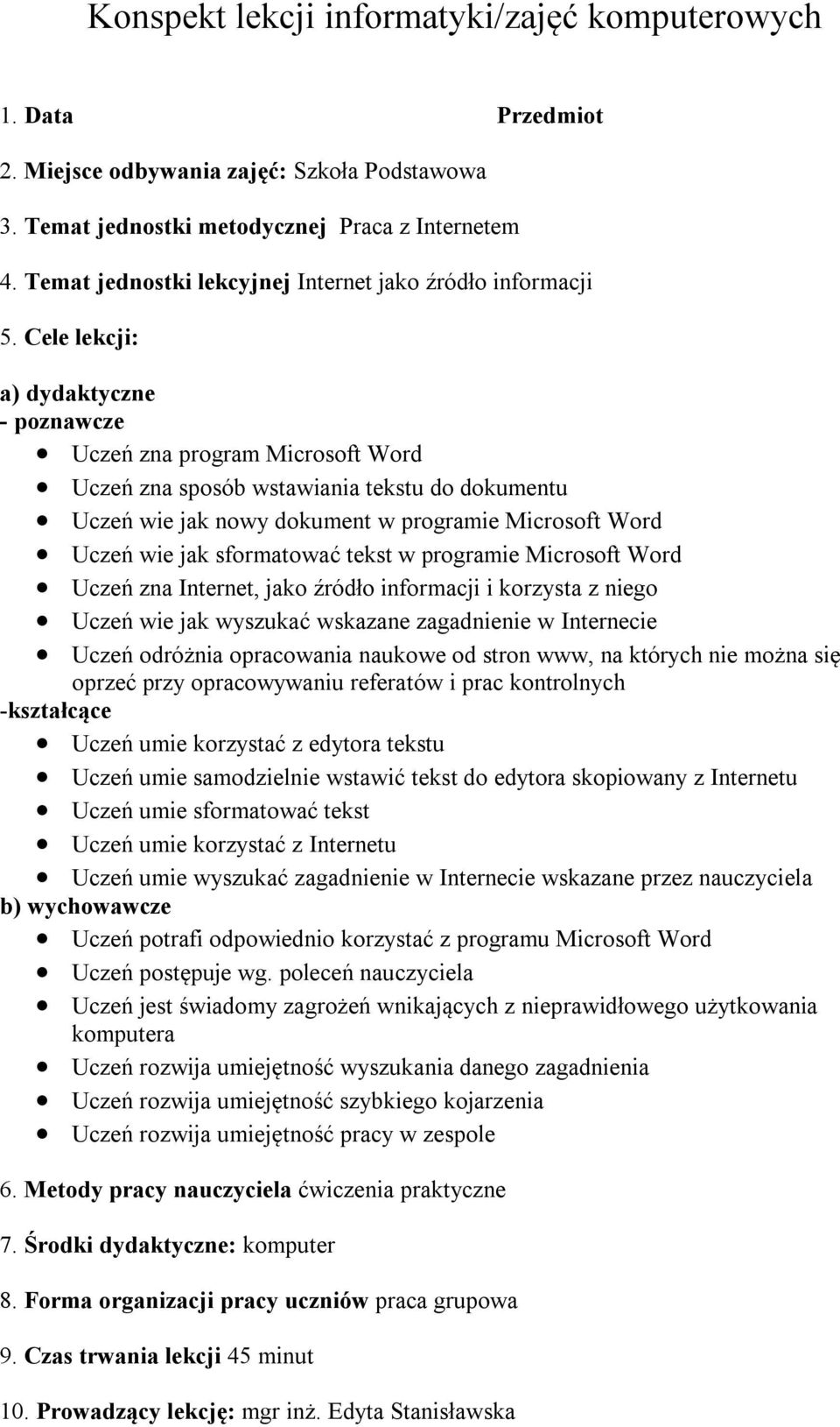 Cele lekcji: a) dydaktyczne - poznawcze Uczeń zna program Microsoft Word Uczeń zna sposób wstawiania tekstu do dokumentu Uczeń wie jak nowy dokument w programie Microsoft Word Uczeń wie jak