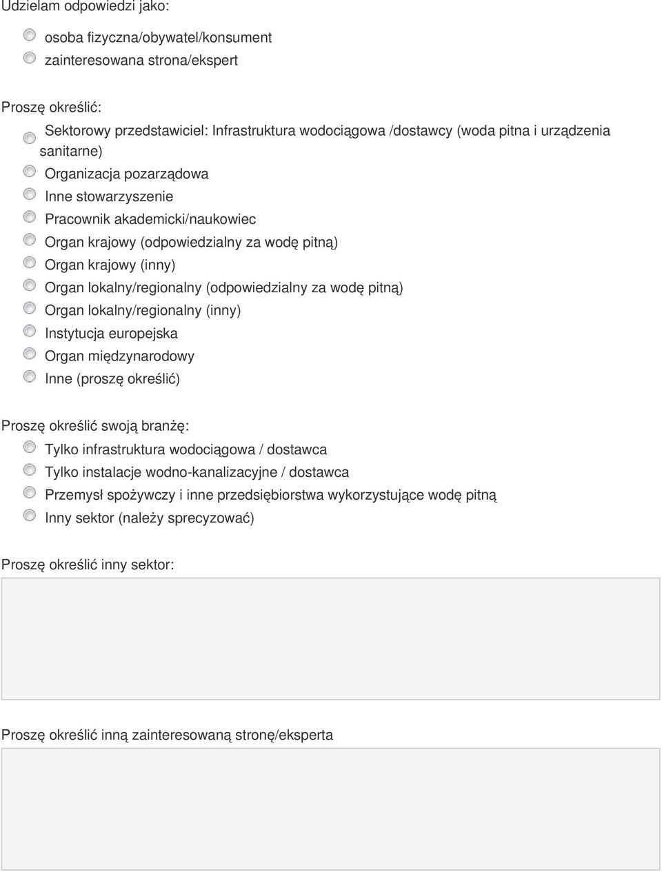 wodę pitną) Organ lokalny/regionalny (inny) Instytucja europejska Organ międzynarodowy Inne (proszę określić) Proszę określić swoją branżę: Tylko infrastruktura wodociągowa / dostawca Tylko