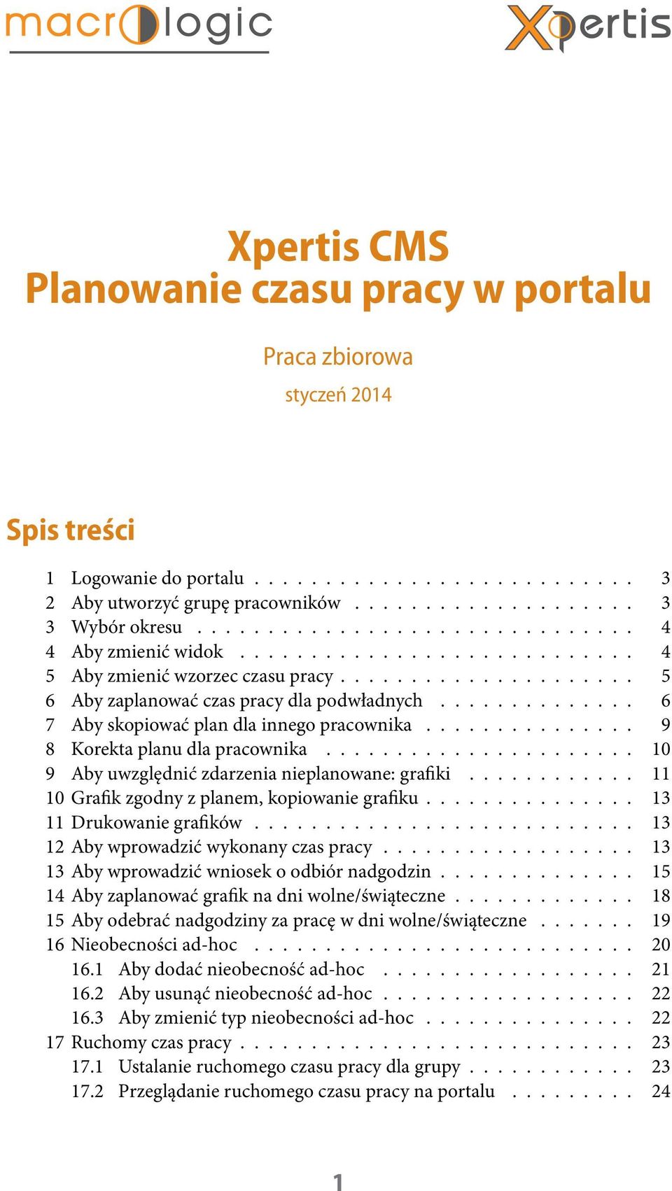 ............. 6 7 Aby skopiować plan dla innego pracownika............... 9 8 Korekta planu dla pracownika...................... 10 9 Aby uwzględnić zdarzenia nieplanowane: grafiki.