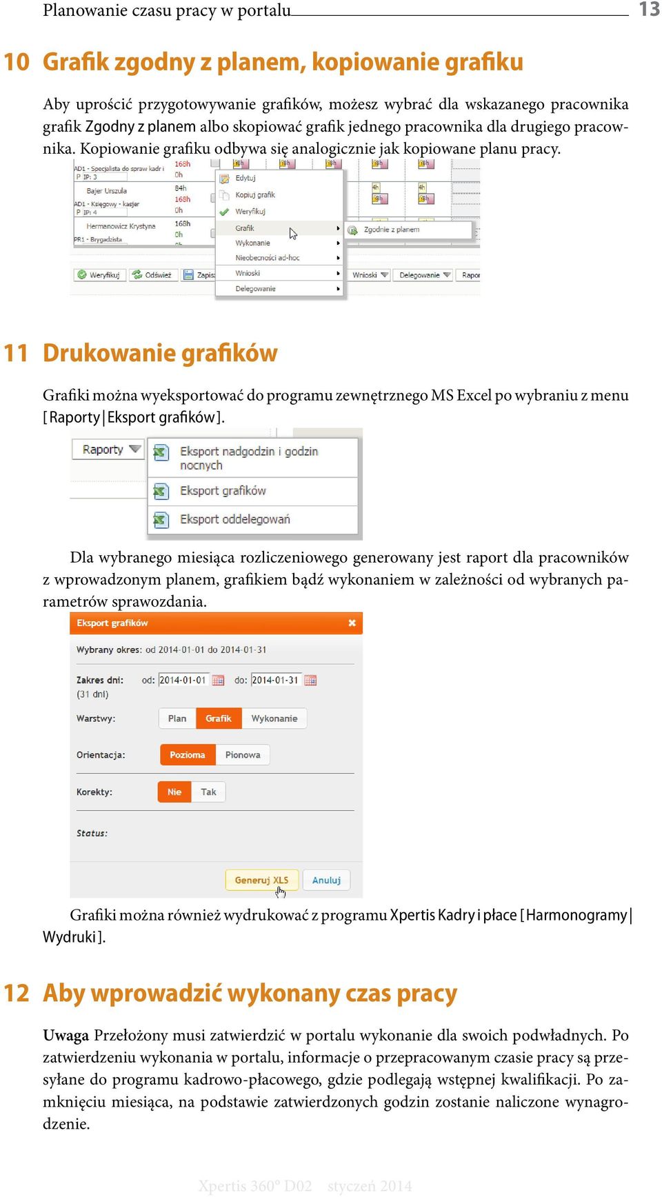 11 Drukowanie grafików Grafiki można wyeksportować do programu zewnętrznego MS Excel po wybraniu z menu [ Raporty SS Eksport grafików ].