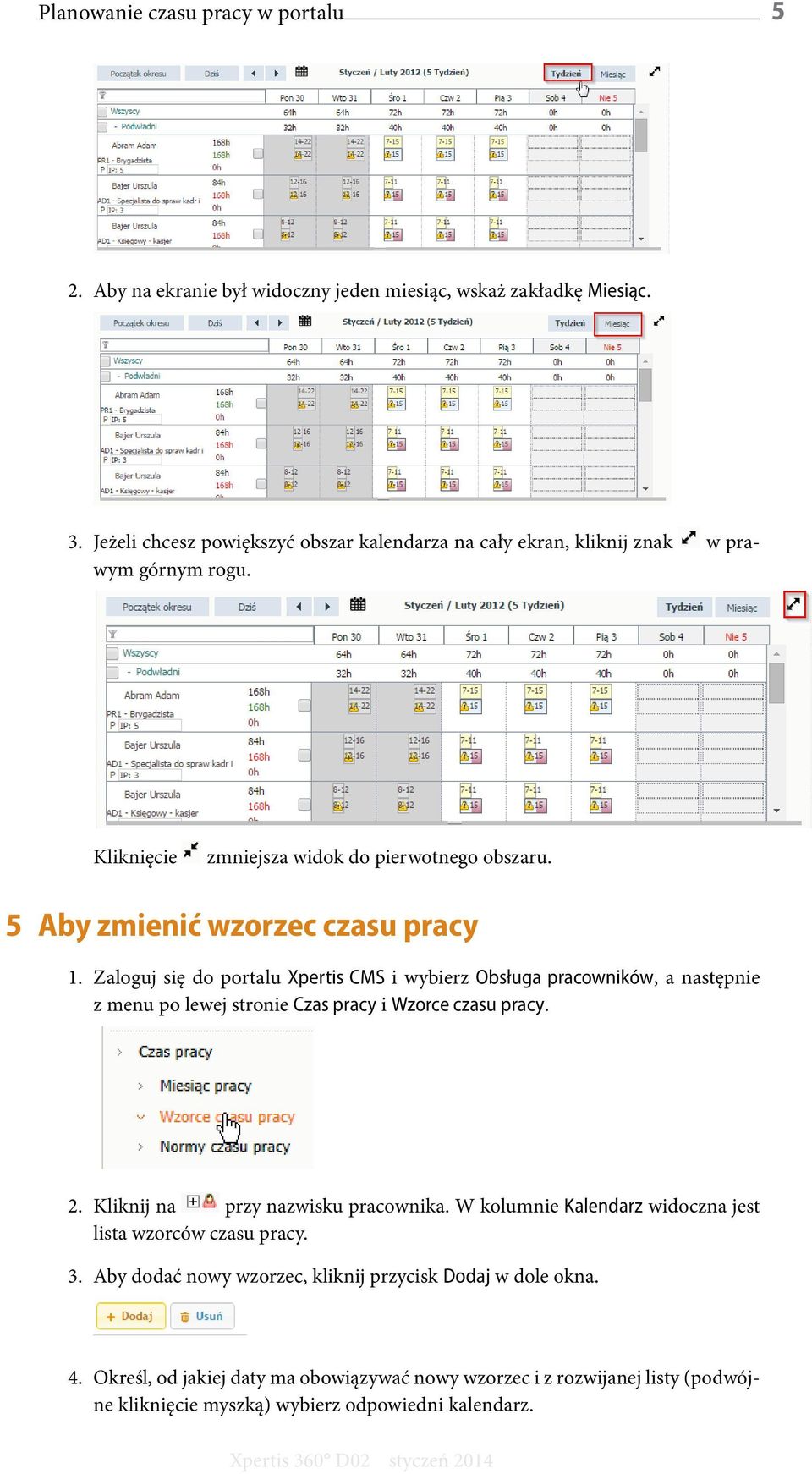 Zaloguj się do portalu Xpertis CMS i wybierz Obsługa pracowników, a następnie z menu po lewej stronie Czas pracy i Wzorce czasu pracy. 2. Kliknij na przy nazwisku pracownika.