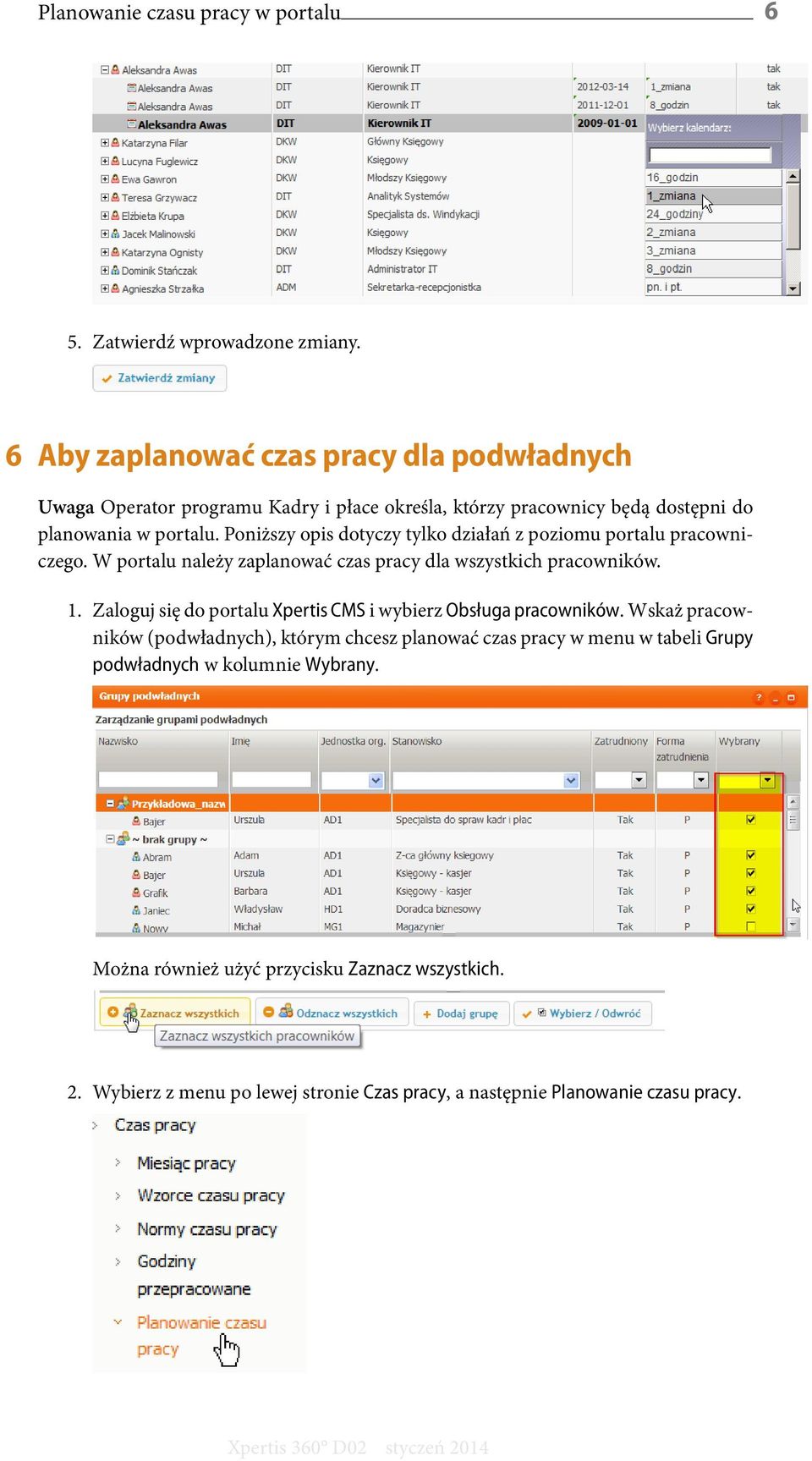 Poniższy opis dotyczy tylko działań z poziomu portalu pracowniczego. W portalu należy zaplanować czas pracy dla wszystkich pracowników. 1.