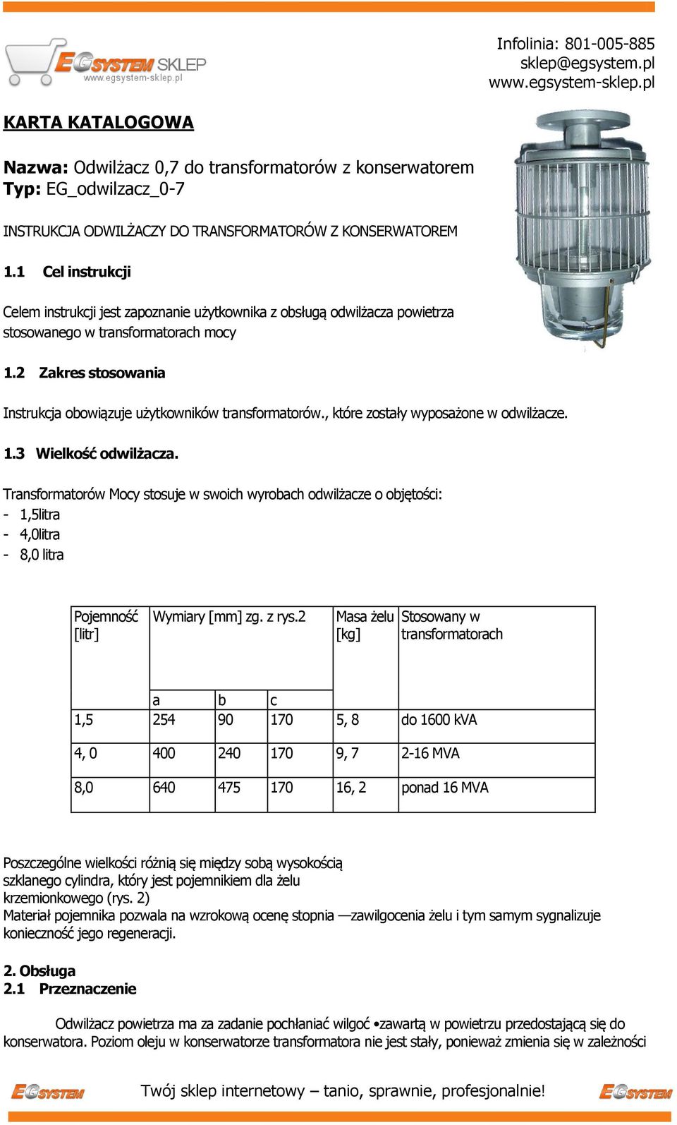2 Zakres stosowania Instrukcja obowiązuje użytkowników transformatorów., które zostały wyposażone w odwilżacze. 1.3 Wielkość odwilżacza.
