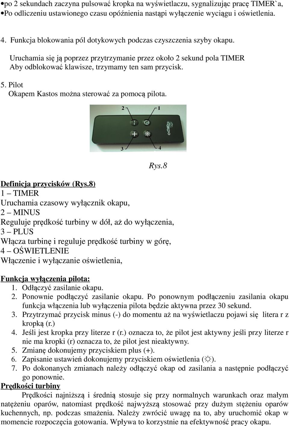 Pilot Okapem Kastos można sterować za pomocą pilota. Rys.8 Definicja przycisków (Rys.