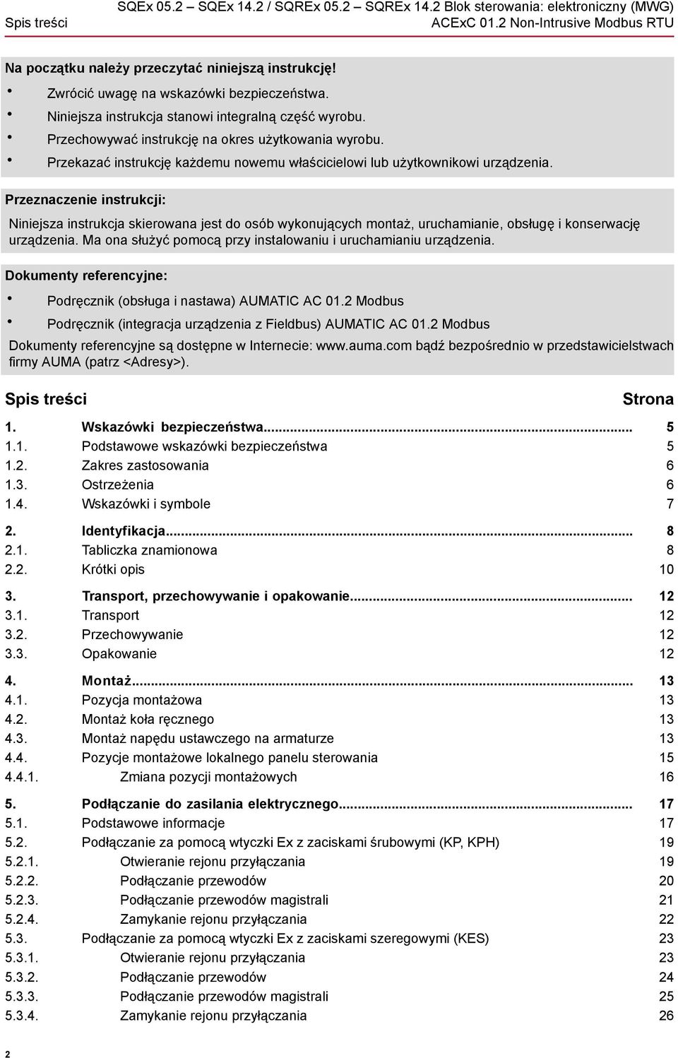 Przeznaczenie instrukcji: Niniejsza instrukcja skierowana jest do osób wykonujących montaż, uruchamianie, obsługę i konserwację urządzenia.