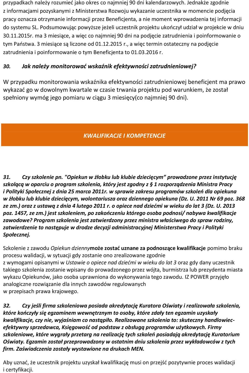 informacji do systemu SL. Podsumowując powyższe jeżeli uczestnik projektu ukooczył udział w projekcie w dniu 30.11.2015r.