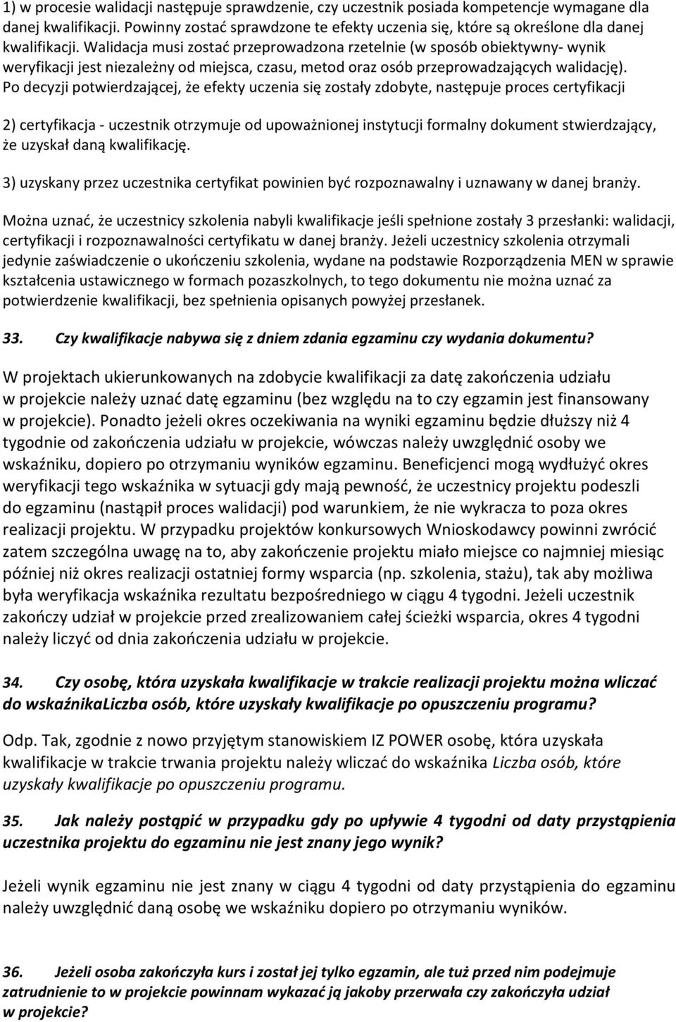 Walidacja musi zostad przeprowadzona rzetelnie (w sposób obiektywny- wynik weryfikacji jest niezależny od miejsca, czasu, metod oraz osób przeprowadzających walidację).